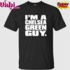 I’m A Chelsea Green Guy T-Shirt
