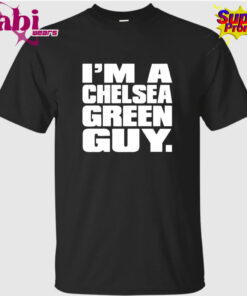 I’m A Chelsea Green Guy T-Shirt