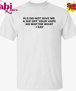 Katy Perry Please Do Not Give Me a Rip Off Your Vape No Matter What I Say Shirt 1.jpg