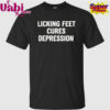 Licking Feet Cures Depression T-Shirt