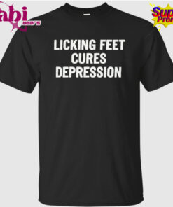 Licking Feet Cures Depression T-Shirt
