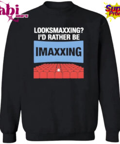 Looksmaxxing I d Rather Be Movie Maxxing T Shirt 3.jpg