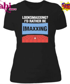 Looksmaxxing I d Rather Be Movie Maxxing T Shirt 4.jpg