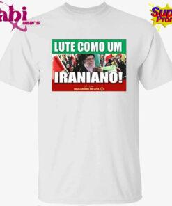 Lute Como Um Iraniano Fight Like An Iranian Shirt