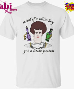 Mind If A White Boy Get A Little Potion Shirt