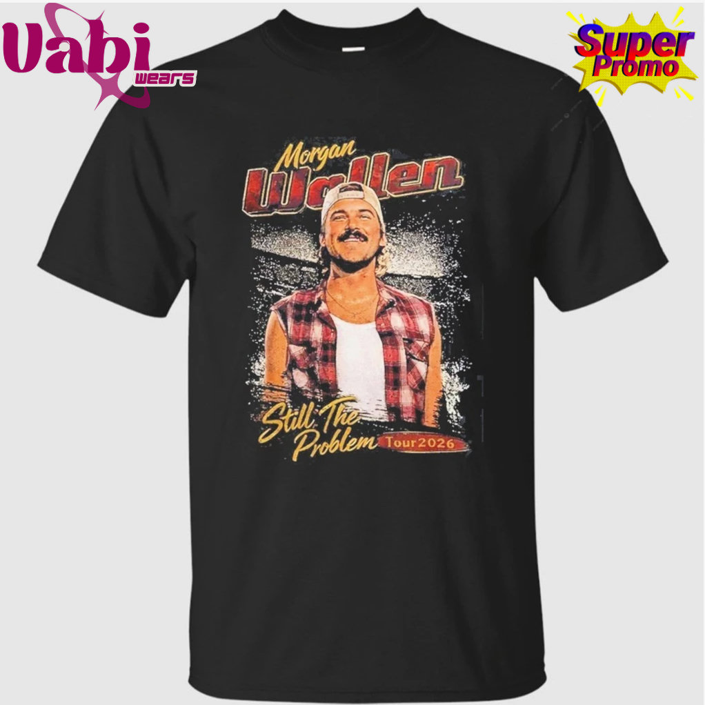Morgan Wallen Still The Problem Tour 2026 T-Shirt Morgan Wallen Still The Problem Tour 2026 T-Shirt
