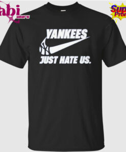 New York Yankees Just Hate Us T-Shirt