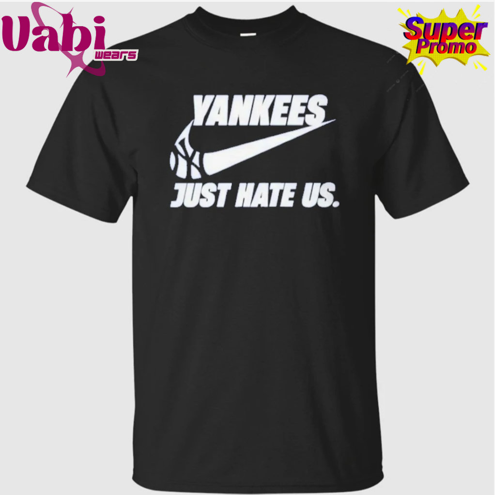 New York Yankees Just Hate Us T-Shirt New York Yankees Just Hate Us T-Shirt