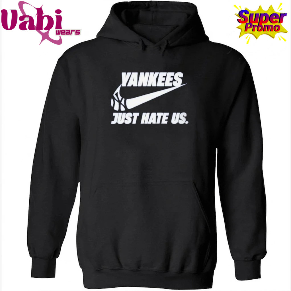New York Yankees Just Hate Us T-Shirt New York Yankees Just Hate Us T-Shirt