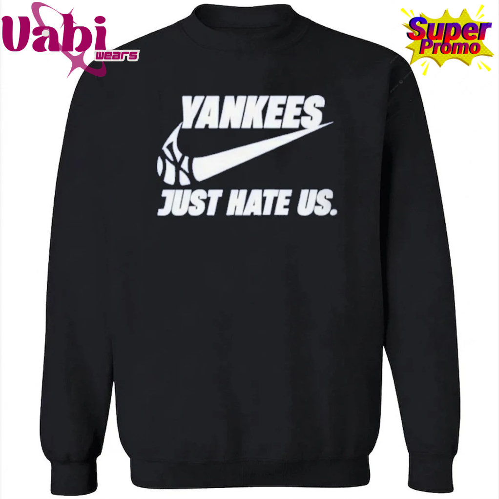 New York Yankees Just Hate Us T-Shirt New York Yankees Just Hate Us T-Shirt
