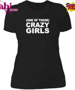 One Of Those Crazy Girls T Shirt 4.jpg
