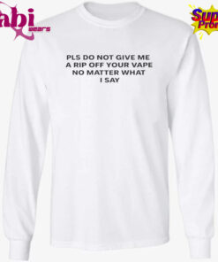 Please Do Not Give Me a Rip Off Your Vape T Shirt 3.jpg