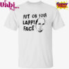 Put On Your Lappy Face T-Shirt
