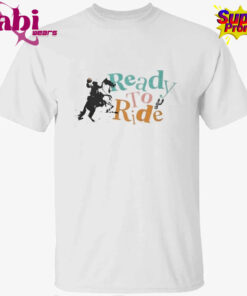 Ready To Ride Shirt