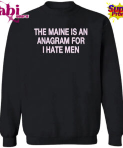 The Maine Is An Anagram For I Hate Men Shirt 3.jpg