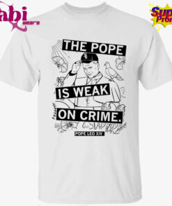 The Pope Is Weak On Crime Pope Leo XIV Shirt 1.jpg