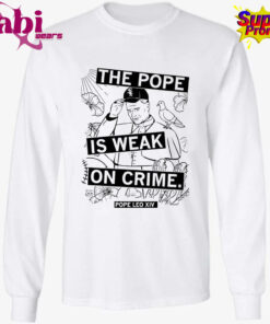 The Pope Is Weak On Crime Pope Leo XIV Shirt 3.jpg