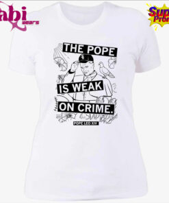 The Pope Is Weak On Crime Pope Leo XIV Shirt 4.jpg