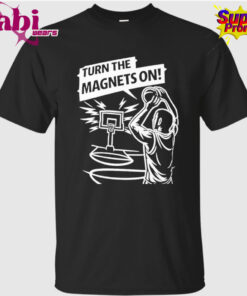 Turn The Magnets On Basketball T-Shirt