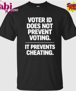 Voter ID Does Not Prevent Voting It Prevents Cheating Shirt 1.jpg