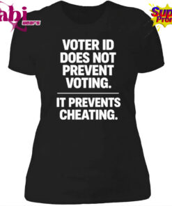 Voter ID Does Not Prevent Voting It Prevents Cheating Shirt 4.jpg