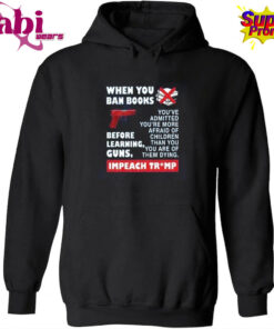 When You Ban Books Before Learning Guns Impeach Trump T Shirt 2.jpg