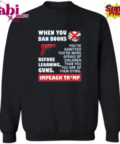When You Ban Books Before Learning Guns Impeach Trump T Shirt 3.jpg