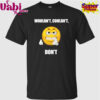 Wouldn’t Couldn’t Don’t T-Shirt