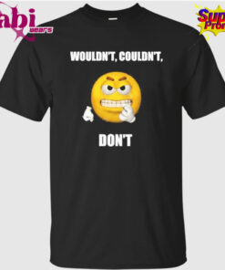 Wouldn’t Couldn’t Don’t T-Shirt