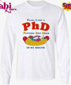 Yeah I Got A PhD Putting Hot Dogs In My Mouth Shirt 3.jpg