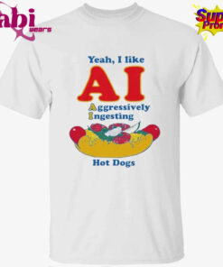 Yeah, I Like AI. Aggressively Ingesting Hot Dogs Shirt
