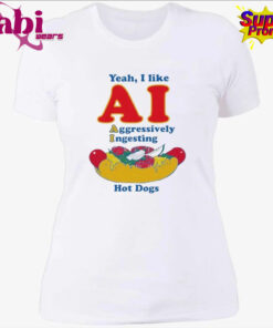 Yeah I Like AI Aggressively Ingesting Hot Dogs Shirt 4.jpg