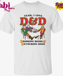 Yeah, I Love DnD, Drinking Beers &Devouring Dogs Shirt