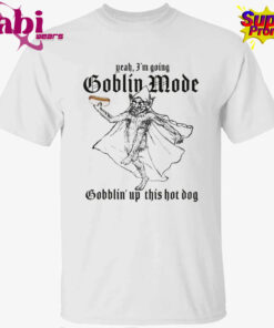Yeah, I’m Going Goblin Mode. Gobblin’ Up This Hot Dog Shirt