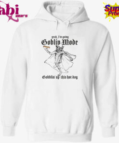 Yeah, I’m Going Goblin Mode. Gobblin’ Up This Hot Dog Shirt