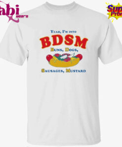 Yeah, I’m Into BDSM. Buns, Dogs, Sausages, Mustard Shirt
