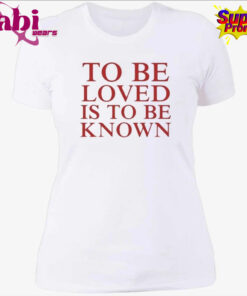 Zendaya To Be Loved Is To Be Known Shirt 4.jpg