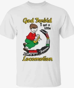 God Forbid I Get A Little Motion Shirt