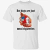 Hot Dogs Are Just Meat Cigarettes Shirt