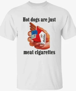 Hot Dogs Are Just Meat Cigarettes Shirt Hot Dogs Are Just Meat Cigarettes Shirt