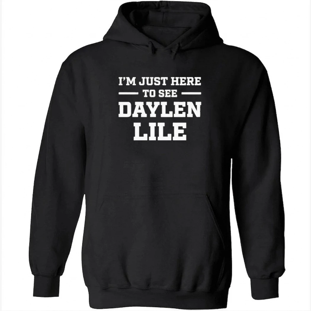 I'm Just Here To See Daylen Lile Shirt I'm Just Here To See Daylen Lile Shirt