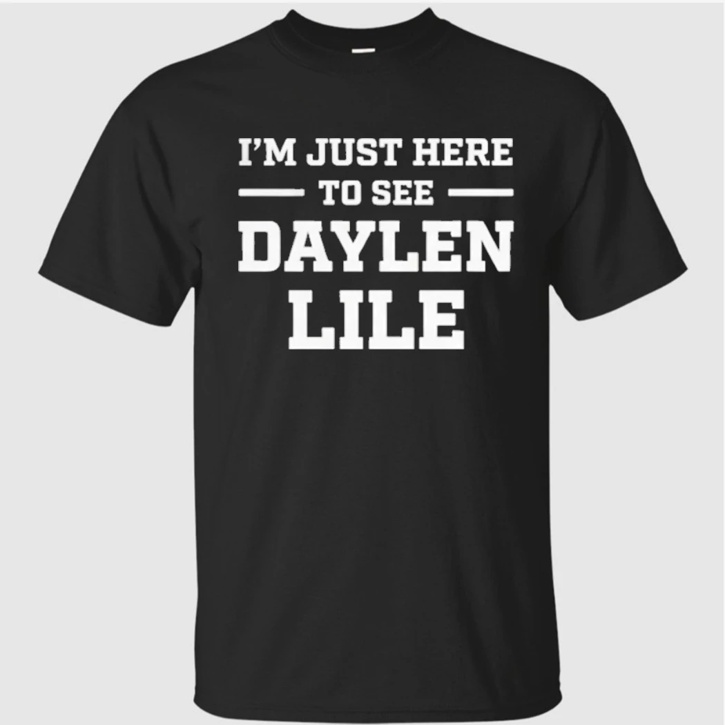 I'm Just Here To See Daylen Lile Shirt I'm Just Here To See Daylen Lile Shirt