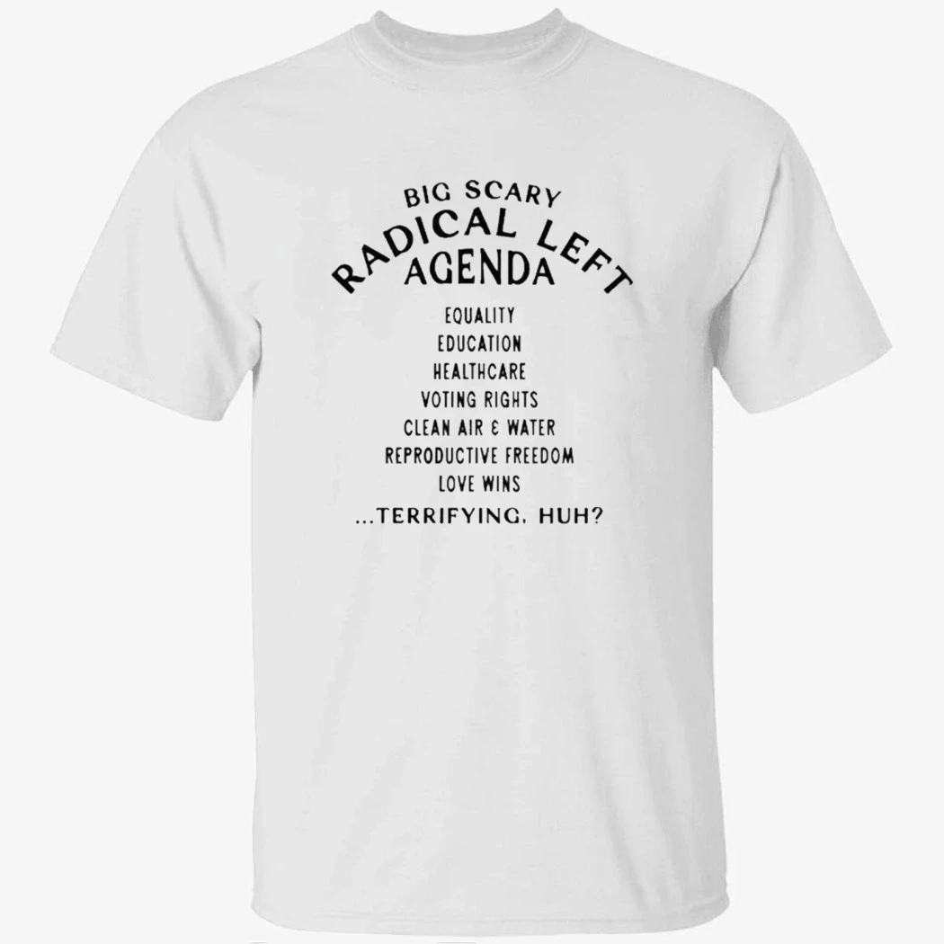 Big Scary Radical Left Agenda Shirt Big Scary Radical Left Agenda Shirt