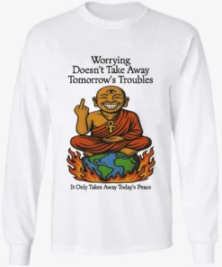 Official Third Eye Kingdom Worry Less Live More Worrying Doesnt Take Away Tomorrows Troubles Longsleve.webp