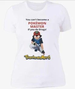 Official You Cant Become A Pokemon Master If You Do Drugs Trashcan Mart Womenshirt.webp
