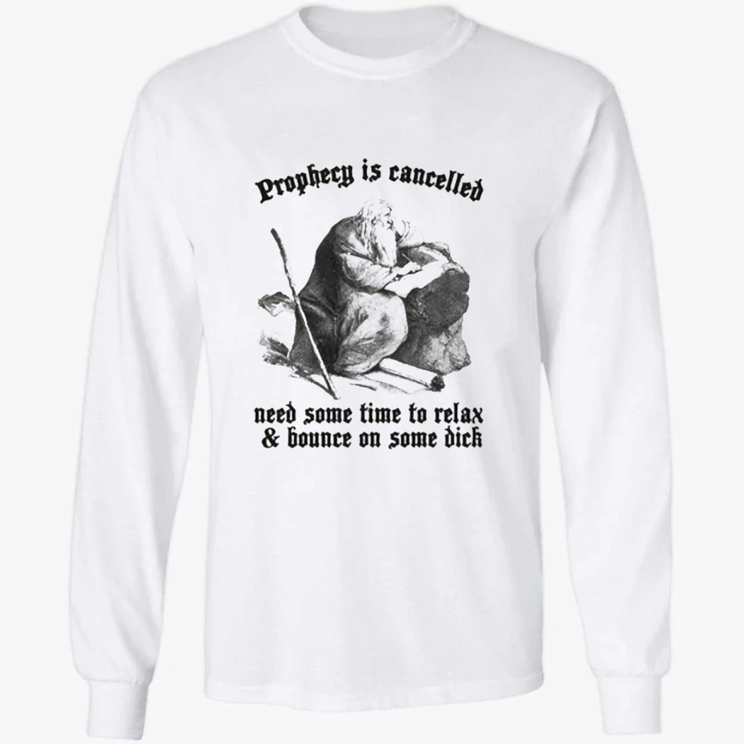 Prophecy Is Cancelled. Need Some Time To Relax And Bounce On Some Dick Shirt Prophecy Is Cancelled. Need Some Time To Relax And Bounce On Some Dick Shirt