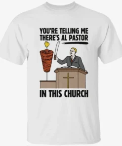 You’re Telling Me There’s Al Pastor In This Church Shirt